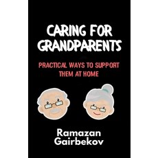 (英文圖書) Caring for Grandparents: Practical Ways to Support Them at Home 平裝版, Independently Published, 英文