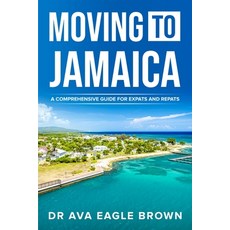 (英文圖書) Moving to Jamaica: : A Comprehensive Guide for Expats and Repats 平裝版, Book2bizpublishing, 英文