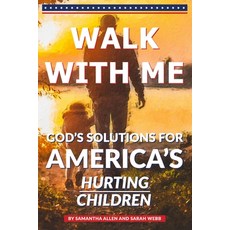 Walk With Me: God's Solutions for America's Hurting Children 平裝版, Allen Coaching Inc., 英文