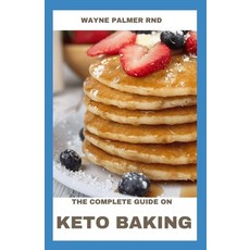 The Complete Guide on Keto Baking: The Keto Diet Guide To Transform Your Body And Mind For Life 平裝版, Independently Published, 英文