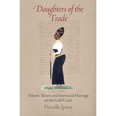 (英文圖書) Daughters of the Trade: Atlantic Slavers and Interracial Marriage on the Gold Coast 平裝版, University of Pennsylvania ..., 英文