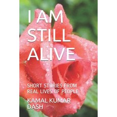 I Am Still Alive: Short Stories from Real Lives of People 平裝版, Independently Published, 英文