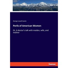 (英文圖書) Perils of American Women: Or A doctor's talk with maiden wife and mother 平裝版, Hansebooks, 英文