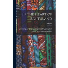 (英文圖書) In the Heart of Bantuland; a Record of Twenty-nine Years' Pioneering in Central Africa Among ... 精裝版, Legare Street Press, 英文
