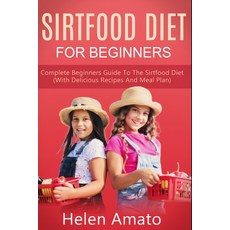 Sirtfood Diet For Beginners: Complete Beginners Guide To The Sirtfood Diet (With Delicious Recipes A... 平裝版, Independently Published, 英文