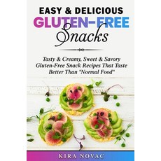 Easy & Delicious Gluten-Free Snacks: Tasty & Creamy Sweet & Savory Gluten-Free Snack Recipes That T... 平裝版, Kira Gluten-Free Recipes, 英文