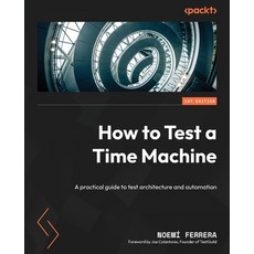 (英文圖書) How to Test a Time Machine: A practical guide to test architecture and automation 平裝版, Packt Publishing, 英文