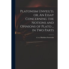 (英文圖書) Platonism Unveil'd or An Essay Concerning the Notions and Opinions of Plato ... in Two Parts 平裝版, Legare Street Press, 英文