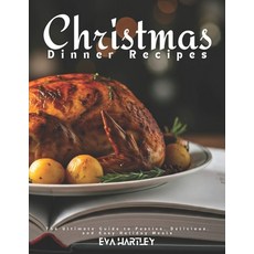 (英文圖書) Christmas Dinner Recipes: The Ultimate Guide to Festive Delicious and Easy Ho... 平裝版, Independently Published, 英文