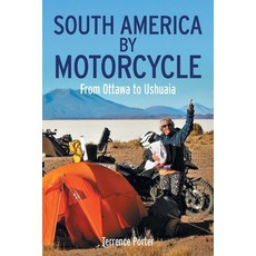 (英文圖書) South America by Motorcycle: From Ottawa to Ushuaia 平裝版, FriesenPress, 英文