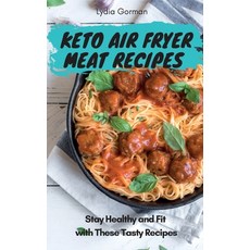 Keto Air Fryer Meat Recipes: Stay Healthy and Fit with These Tasty Recipes 精裝版, Lydia Gorman, 英文