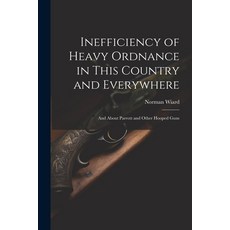 (英文圖書) Inefficiency of Heavy Ordnance in This Country and Everywhere: And About Parrott and Other Ho... 平裝版, Legare Street Press, 英文