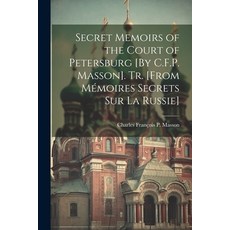 (英文書) Secret Memoirs of the Court of Petersburg [By C.F.P. Masson]. Tr. [From Mémoires Secrets Sur ... 平裝版, Legare Street Press, 英文