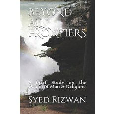Beyond All Frontiers: A Brief Study on the Origin of Man & Religion 平裝版, Independently Published, 英語
