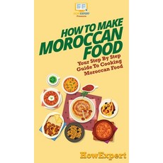 How To Make Moroccan Food: Your Step By Step Guide To Cooking Moroccan Food 精裝版, Howexpert, 英文