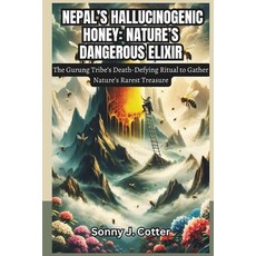 (英文圖書) Nepal's Hallucinogenic Honey: NATURE'S DANGEROUS ELIXIR: The Gurung Tribe's Dea... 平裝版, Independently Published, 英文