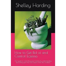 (英文圖書) How to get Rid of and Control Eczema: Your guide to controlling your Eczema by understanding... 平裝版, Independently Published, 英文