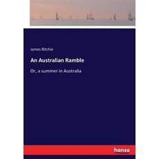 An Australian Ramble: Or a summer in Australia 平裝版, Hansebooks, 英文