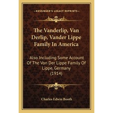 The Vanderlip Van Derlip Vander Lippe Family In America: Also Including Some Account Of The Von De... 平裝版, Kessinger Publishing, 英文