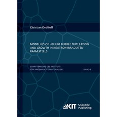 (英文圖書) Modeling of Helium Bubble Nucleation and Growth in Neutron Irradiated RAFM Steels 平裝版, Karlsruher Institut Fur Tec..., 英文