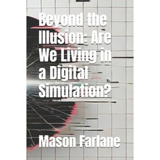 (英文圖書) Beyond the Illusion: Are We Living in a Digital Simulation? 平裝版, Independently Published, 英文