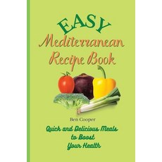 Easy Mediterranean Recipe Book: Quick and Delicious Meals to Boost Your Health 平裝版, Ben Cooper, 英文