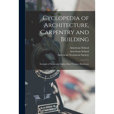 (英文圖書) Cyclopedia of Architecture Carpentry and Building: Strength of Materials. Statics. Roof Trus... 平裝版, Legare Street Press, 英文