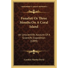 Funafuti Or Three Months On A Coral Island: An Unscientific Account Of A Scientific Expedition (1899) 平裝版, Kessinger Publishing, 英文