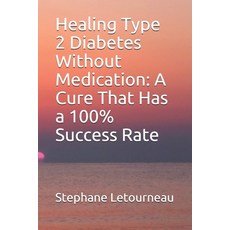 Healing Type 2 Diabetes Without Medication: A Cure That Has a 100% Success Rate 平裝版, Independently Published, 英文