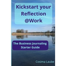 (英文圖書) Kickstart your Reflection@Work: The Business Journaling Starter 平裝版, Independently Published, 英文