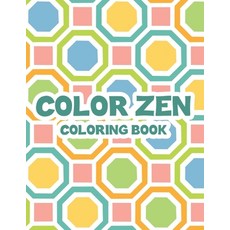 Color Zen Coloring Book: Adult Coloring Sheets With Intricate Patterns Illustrations And Designs To... 平裝版, Independently Published, 英文