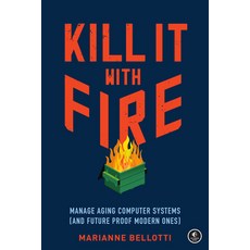 Kill It with Fire: Manage Aging Computer Systems (and Future Proof Modern Ones) 平裝版, No Starch Press, 英文