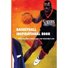 Basketball Inspirational Book: Remove Limitations And Live Your Best Life: Book About Sports 平裝版, Independently Published, 英文