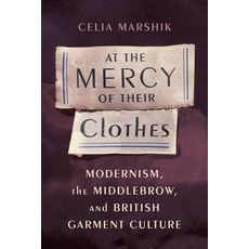 (英文圖書) At the Mercy of Their Clothes: Modernism the Middlebrow and British Garment Culture 精裝版, Columbia University Press, 英文