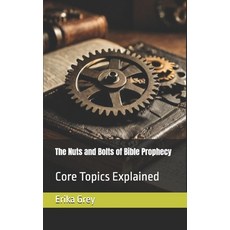 The Nuts and Bolts of Bible Prophecy: Core Topics Explained 平裝版, Pedante Press, 英文