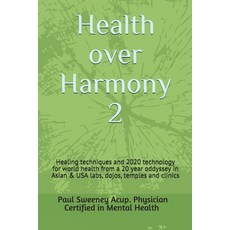Health over Harmony 2: Healing techniques and 2020 technology for world health/pandemics from a 20 y... 平裝版, Independently Published, 英文