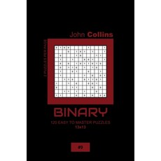 Binary - 120 Easy To Master Puzzles 13x13 - 9 平裝版, Independently Published, 英語