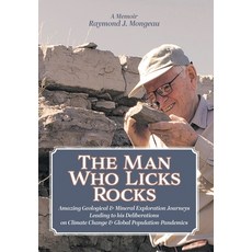 The Man Who Licks Rocks: A Memoir - His Amazing Geological & Mineral Journeys leading to his Deliber... 精裝版, FriesenPress, 英文