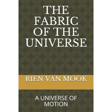 The Fabric of the Universe: A Universe of Motion 平裝版, Independently Published, 英語