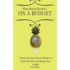 (英文圖書) Plant-Based Desserts on a Budget: Cheap and Tasty Desserts Recipes to Boost Your Diet and Man... 精裝版, Clay Palmer, 英文