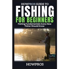 (英文圖書) HowPros Guide to Fishing for Beginners: Fishing Fundamentals Every New Fisher S... 平裝版, Independently Published, 英文