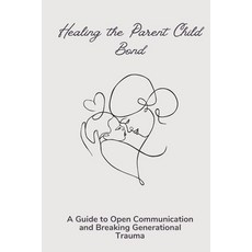 (英文圖書) Healing the Parent Child Bond: A Guide to Open Communication and Breaking Gener... 平裝版, Essence, 英文