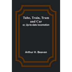 (英文圖書) Tube Train Tram and Car; or Up-to-date locomotion 平裝版, Alpha Edition, 英文