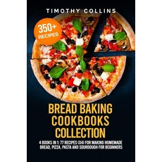 Bread Baking Cookbooks Collection: 4 Books In 1: 77 Recipes (x4) For Making Homemade Bread Pizza P... 平裝版, Independently Published, 英文