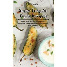 Super Easy Air Fryer Recipes: Learn How to Cook Low-Fat and Delicious Meals Easily and Quickly with ... 精裝版, Linda Wang, 英文