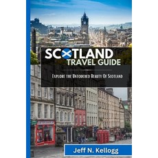 (英文圖書) Scotland Travel Guide: Explore the Untouched Beauty Of Scotland 平裝版, Independently Published, 英文