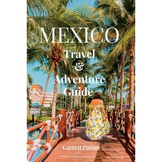 (英文圖書) Mexico Travel and Adventure Guide: Explore The Beauty & The Enchanting Wonders of Mexico 平裝版, Independently Published, 英文
