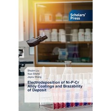 (英文圖書) Electrodeposition of Ni-P-Cr Alloy Coatings and Brazability of Deposit 平裝版, Scholars' Press, 英文