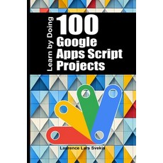 (英文圖書) 100 Google Apps Script Projects: Learn by Doing 平裝版, Independently Published, 英文