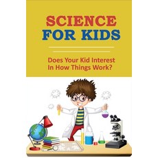 (英文圖書) Science For Kids: Does Your Kid Interest In How Things Work?: Weird Science Facts 平裝版, Independently Published, 英文